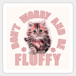 Don't Worry and Be Fluffy Magnet